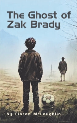 The Ghost of Zak Brady by McLaughlin, Ciaran