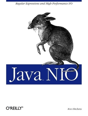 Java Nio: Regular Expressions and High-Performance I/O by Hitchens, Ron