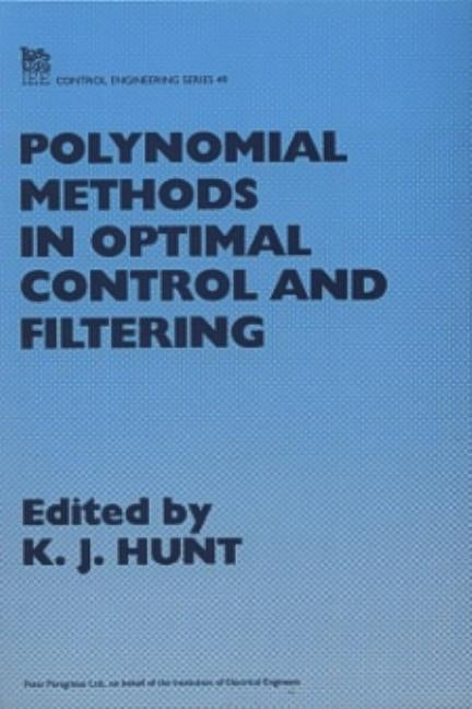 Polynomial Methods in Optimal Control and Filtering by Hunt, Kenneth