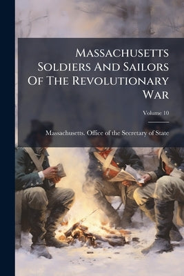 Massachusetts Soldiers And Sailors Of The Revolutionary War by Massachusetts Office of the Secretar