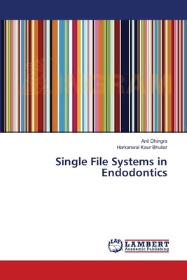Single File Systems in Endodontics by Dhingra, Anil