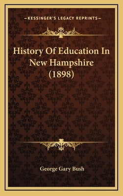 History Of Education In New Hampshire (1898) by Bush, George Gary