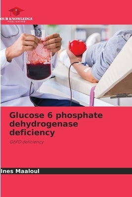 Glucose 6 phosphate dehydrogenase deficiency by Maaloul, Ines