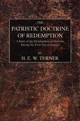 The Patristic Doctrine of Redemption by Turner, H. E. W.