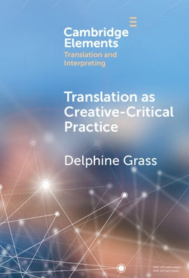 Translation as Creative-Critical Practice by Grass, Delphine