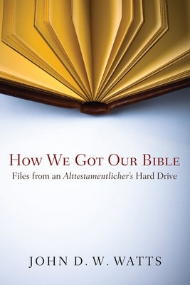 How We Got Our Bible by Watts, John D. W.