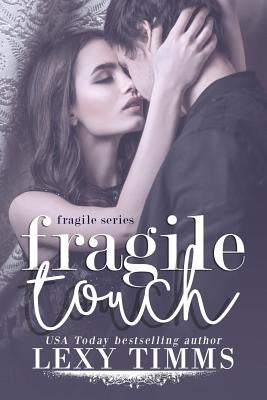 Fragile Touch: Sweet & Steamy Romance by Timms, Lexy