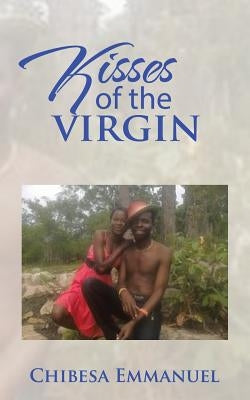 Kisses of the virgin by Chibesa, Emmanuel