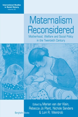 Maternalism Reconsidered: Motherhood, Welfare and Social Policy in the Twentieth Century by Klein, Marian Van Der