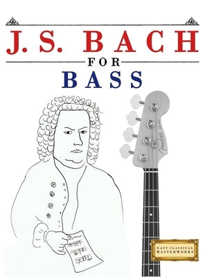 J. S. Bach for Bass: 10 Easy Themes for Bass Guitar Beginner Book by Masterworks, E. C.