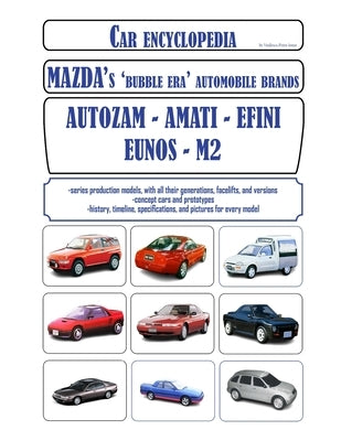 Car encyclopedia - Mazda's 'bubble era' automobile brands: Autozam, Amati, Efini, Eunos, M2 by Petru-Ionut, Vasilescu