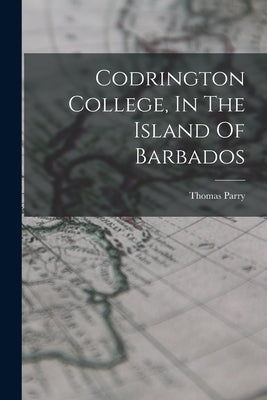Codrington College, In The Island Of Barbados by Thomas Parry (Bishop of Barbadoes)