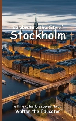 Celebrating the City of Stockholm by Walter the Educator