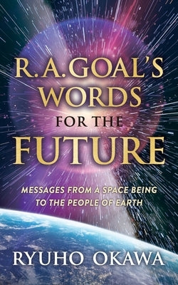 R. A. Goal's Words for the Future by Okawa, Ryuho