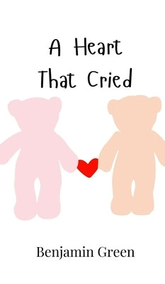 A Heart That Cried by Green, Benjamin