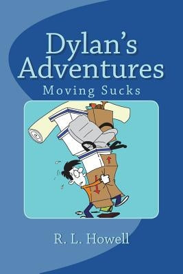 Dylan's Adventures: Moving Sucks by Howell, R. L.