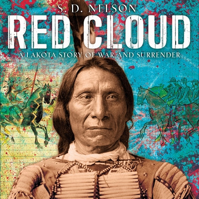 Red Cloud: A Lakota Story of War and Surrender by Nelson, S. D.