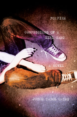Foxfire: Confessions of a Girl Gang by Oates, Joyce Carol