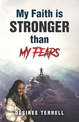 My Faith is Stronger Than My Fears by Terrell, Desiree