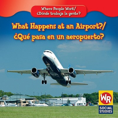 What Happens at an Airport? / ¿Qué Pasa En Un Aeropuerto? by Hutchings, Amy