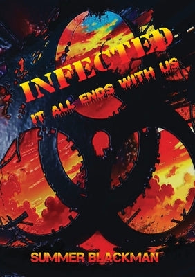 Infected, it all ends with us by Blackman, Summer