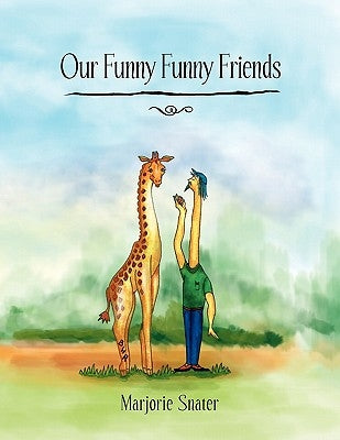Our Funny Funny Friends by Snater, Marjorie
