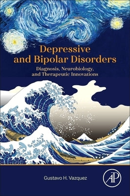 Depressive and Bipolar Disorders: Diagnosis, Neurobiology, and Therapeutic Innovations by Vazquez, Gustavo H.