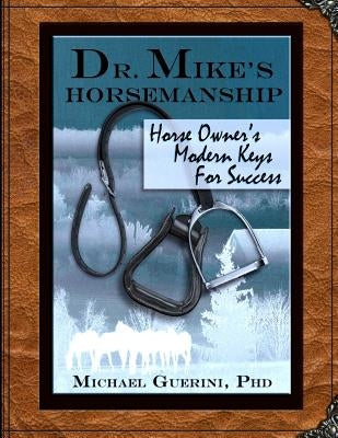 Dr. Mike's Horsemanship Horse Owner's Modern Keys for Success by Guerini Phd, Michael