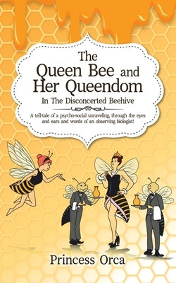 The Queen Bee and Her Queendom: In The Disconcerted Beehive by Orca, Princess