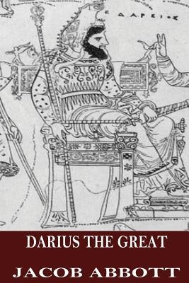 Darius the Great by Abbott, Jacob