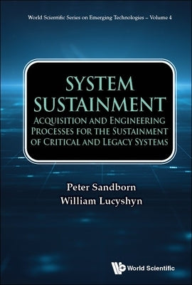 System Sustainment: Acquisition and Engineering Processes for the Sustainment of Critical and Legacy Systems by Sandborn, Peter
