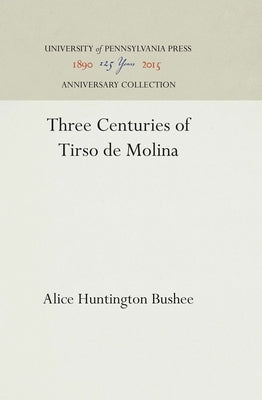 Three Centuries of Tirso de Molina by Bushee, Alice Huntington