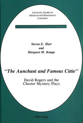 «The Aunchant and Famous Cittie»: David Rogers and the Chester Mystery Plays by Katz, Richard A.