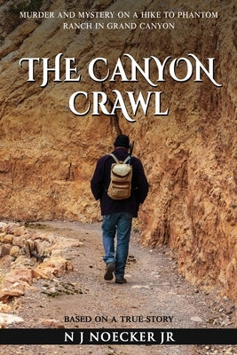 The Canyon Crawl: Murder and Mystery on a Hike to Phantom Ranch in Grand Canyon by Noecker, N. J., Jr.