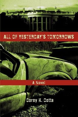 All of Yesterday's Tomorrows by Cotta, Corey K.