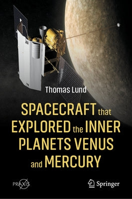 Spacecraft That Explored the Inner Planets Venus and Mercury by Lund, Thomas