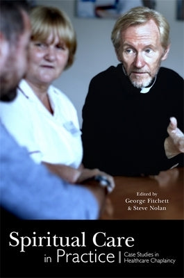 Spiritual Care in Practice: Case Studies in Healthcare Chaplaincy by Bull, Alister W.