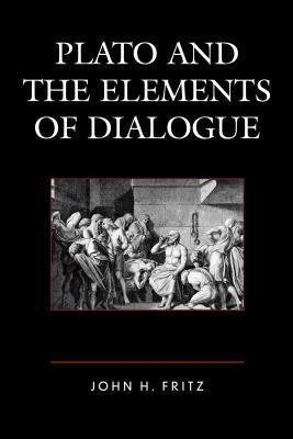 Plato and the Elements of Dialogue by Fritz, John H.