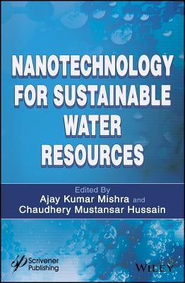Nanotechnology for Sustainable Water Resources by Mishra, Ajay Kumar