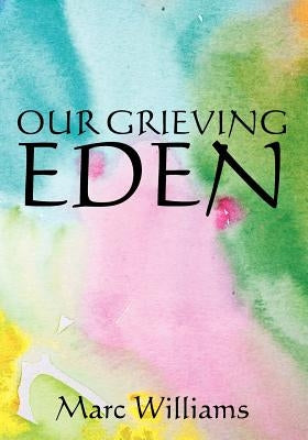 Our Grieving Eden by Williams, Marc Lee