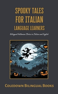 Spooky Tales for Italian Language Learners: Bilingual Halloween Stories in Italian and English by Books, Coledown Bilingual