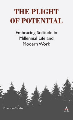 The Plight of Potential: Embracing Solitude in Millennial Life and Modern Work by Csorba, Emerson
