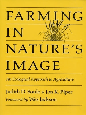 Farming in Nature's Image: An Ecological Approach to Agriculture by Soule, Judy
