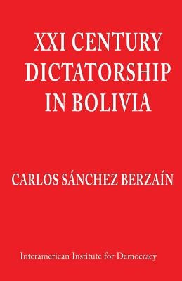 XXI Century Dictatorship in Bolivia by Sanchez Berzain, Carlos