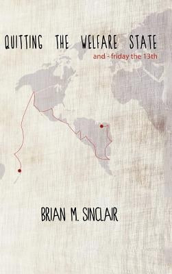Quitting the Welfare State: And-Friday the 13th. by Sinclair, Brian M.