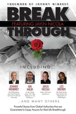 Break Through Featuring Jayln Nicola: Powerful Stories from Global Authorities That Are Guaranteed to Equip Anyone for Real Life Breakthroughs by Nicola, Jayln