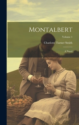 Montalbert: A Novel; Volume 1 by Smith, Charlotte Turner