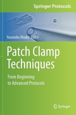 Patch Clamp Techniques: From Beginning to Advanced Protocols by Okada, Yasunobu
