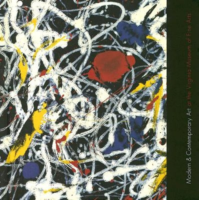 Modern & Contemporary Art at the Virginia Museum of Fine Arts by Ravenal, John B.