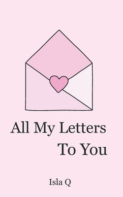 All my letters to you by Q, Isla
